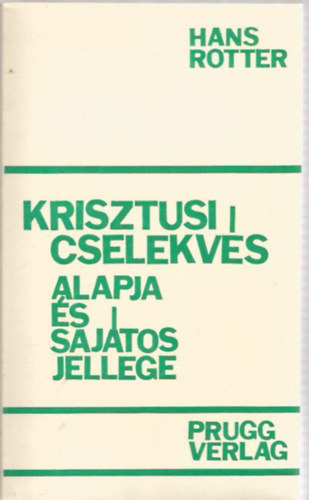 Hans Rotter - Krisztusi cselekvés alapja és sajátos jellege