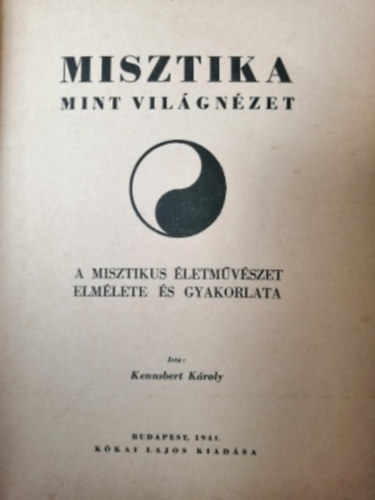 Kennsbert Kroly - Misztika mint vilgnzet - A misztikus letmvszet elmlete s gyakorlata