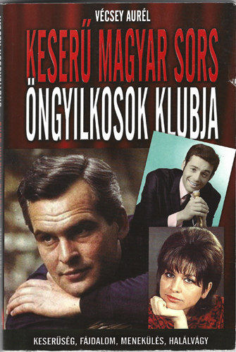 Libri Antikvár Könyv: Keserű magyar sors - Öngyilkosok klubja (Vécsey  Aurél) - 2011, 840Ft