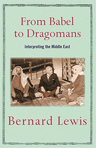 Bernard Lewis - From Babel to Dragomans - Interpreting the Middle East