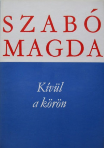 Szab� Magda - K�v�l a k�r�n
