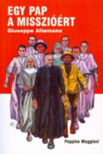 Peppino Maggioni - Egy pap a misszirt - Giuseppe Allamano