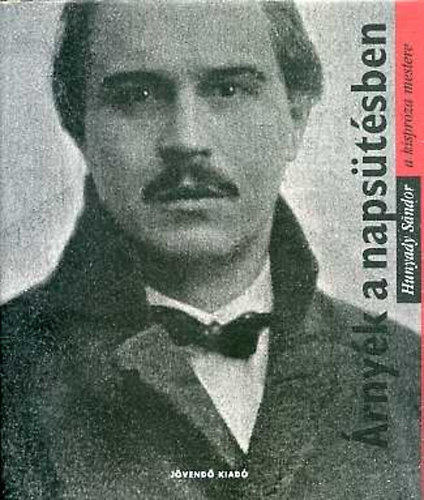 Urbn Lszl dr. - rnyk a napstsben. Hunyady Sndor (1890-1942) elbeszlsei, trci...