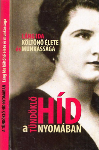 Balogh Istv�n  (szerk.) - A t�nd�kl� h�d nyom�ban (L�ng Ida k�lt�n� �lete �s munk�ss�ga)