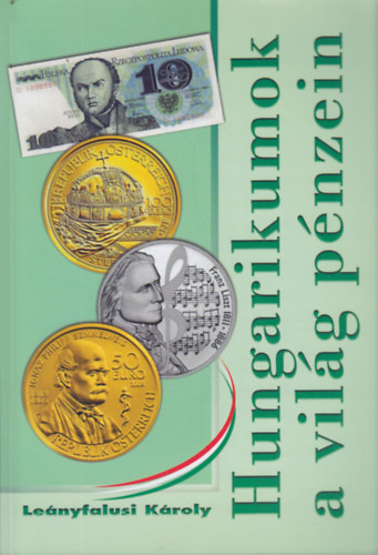 Le�nyfalusi K�roly - Hungarikumok a vil�g p�nzein