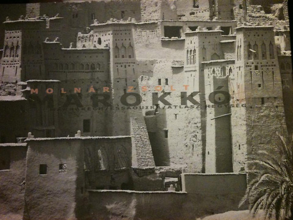 Molnr Zsolt - Marokk - Marrakech / Essaoira / Atlasz hegysg