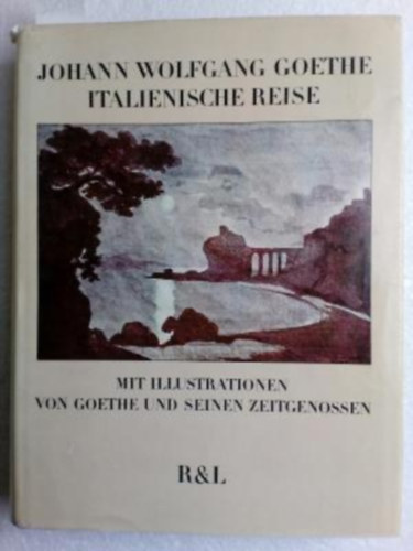 Johann Wolfgang Goethe - Italienische Reise - Mit Illustrationen von Goethe und Seinen Zeitgenossen (Herausgegeben von Jochen Golz.)