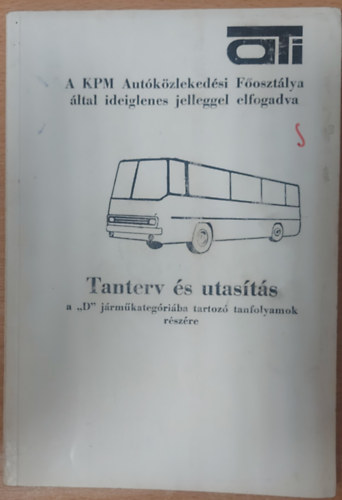 Keller Ervin - Tanterv s utasts a "D" jrmkategriba tartoz tanfolyamok rszre (A KPM Autkzlekedsi Fosztlya ltal ideiglenes jelleggel elfogadva)