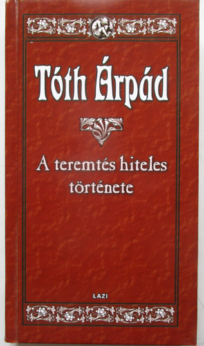 Tóth Árpád - A teremtés hiteles története