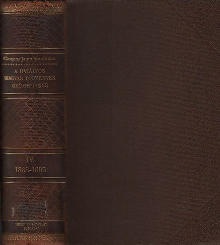 Dr. Mrkus Dezs szerk. - A hatlyos magyar trvnyek gyjtemnye IV.- 1888-1895-ik vi trvnyczikkek (Corpus Juris Hungarici- Magyar trvnytr)
