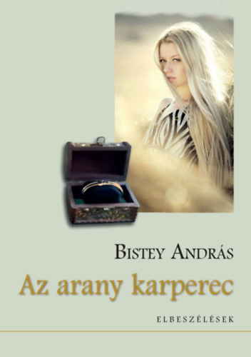 Bistey Andr�s - Az arany karperec