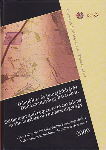 Kvassay Judit  (szerk.) - Telep�l�s - �s temet�felt�r�s Dunaszentgy�rgy hat�r�ban. Settlement and Cemetery Excavations at the Borders of Dunaszentgy�rgy