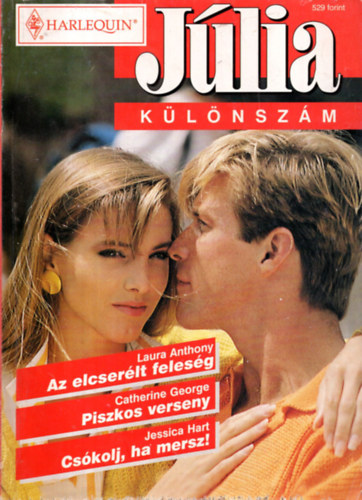 Catherine George, Jessica Hart Laura Anthony - J�lia k�l�nsz�m 199/4  ( Az elcser�lt feles�g+ Piszkos verseny+Cs�kolj,ha mersz )