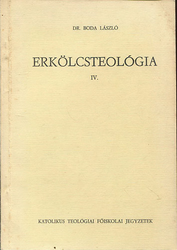 Dr. Boda Lszl - Erklcsteolgia IV.