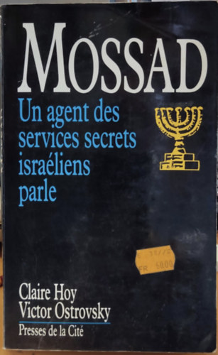 Victor Ostrovsky Claire Hoy - Mossad: Un agent des services secrets israéliens parle (Moszad: Izraeli titkosszolgálati ügynök beszél)