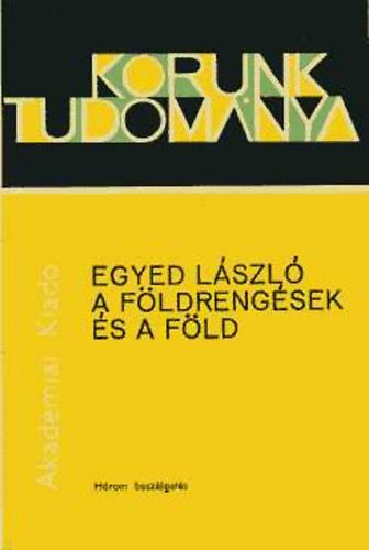 Egyed László - A földrengések és a föld (korunk tudománya)