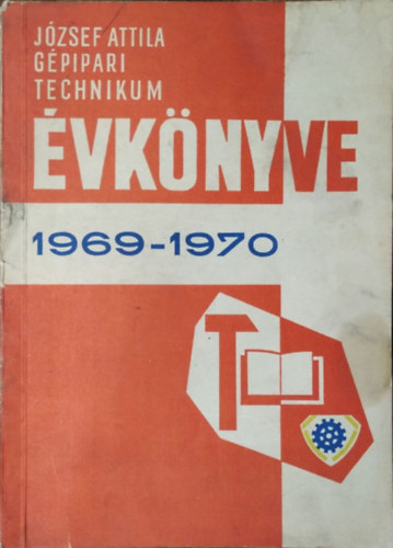 Zinner Gyula (szerk.) - József Attila Általános Gépipari és Gépgyártástechnológiai Technikum évkönyve az 1969-1970 tanévről