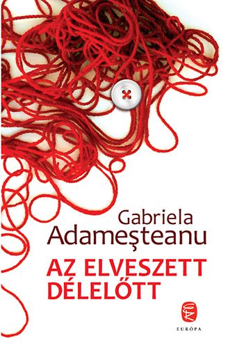 Gabriela Adamesteanu - Az elveszett d�lel�tt