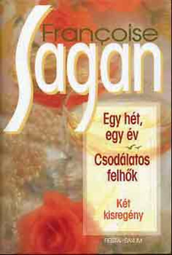 Fran�oise Sagan - Egy h�t, egy �v - Csod�latos felh�k - k�t kisreg�ny