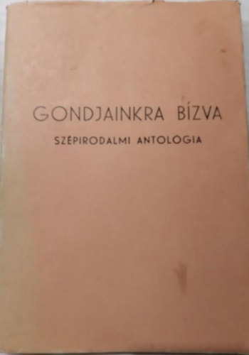 Gondjainkra bízva-Szépirodalmi antológia