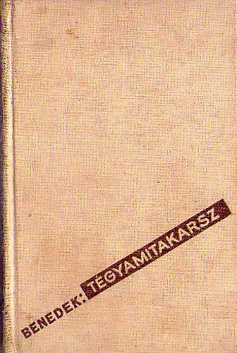 Benedek Marcell - Tégyamitakarsz