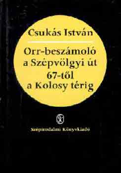 Csuk�s Istv�n - Orr-besz�mol� a Sz�pv�lgyi �t 67-t�l a Kolosy t�rig
