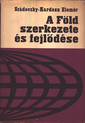 Sz�deczky-Kardoss Elem�r - A F�ld szerkezete �s fejl�d�se (Bevezet�s a k�zettanba)