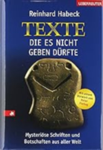 Reinhard Habeck - Texte, die es nicht geben d�rfte: Mysteri�se Schriften und Botschaften aus aller Welt