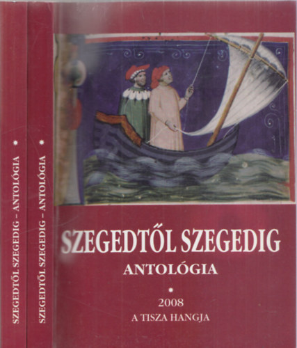 Szegedtől Szegedig - Antológia 2008 I-II.