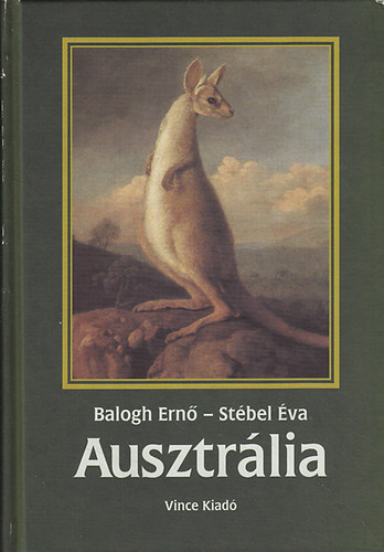 Balogh Ern�; St�bel �va - Ausztr�lia - T�nyek �s �lm�nyek