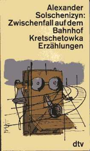 Alexander Solschenizyn - Zwischenfall auf dem Bahnhof Kretschetowka Erz�hlungen