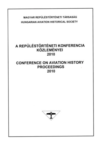 Czigler Kl�ra, Heged�s Dezs� dr.  Bakos Attila (f�szerk.) - A rep�l�st�rt�neti konferencia k�zlem�nyei 2010