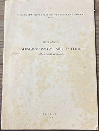 P�ter L�szl� - Csongr�d megye n�pe �s f�ldje (aj�nl�-bibliogr�fia)