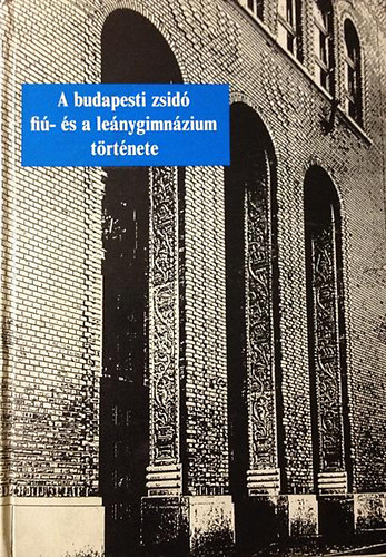 Felkai Lszl - A budapesti zsid fi- s lenygimnzium trtnete