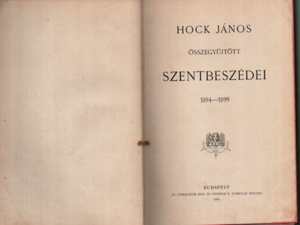 Hock Jnos - Hock Jnos sszegyjttt szentbeszdei 1894-1899 - Mtystemplomi szentbeszdek Hock Jnostl (1898) - Hock Jnos bjti szentbeszdei (1899)