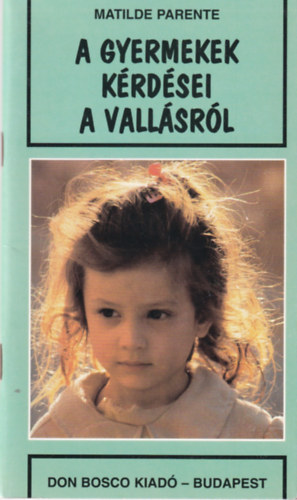 Matilde Parente - A gyermekek k�rd�sei a vall�sr�l