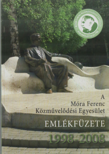Kapus Béláné (szerk.) - A Móra Ferenc Közművelődési Egyesület. - Emlékfüzete 1998-2008.