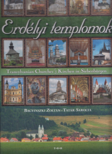 Tatr Sarolta Bagyinszki Zoltn - Erdlyi templomok - Transylvanian Churches - Kirchen in Siebenbrgen