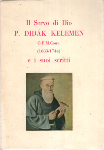 Il Servo di Dio P. Didk Kelemen O.F. M. Conv.  ( 1683-1744 ) e i suoi scritti