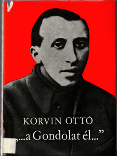 Korvin Ottó - "...a Gondolat él..."