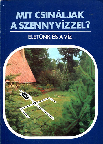 Dr. Gerencsr rpd szerk. - Mit csinljak a szennyvzzel?- letnk s a vz