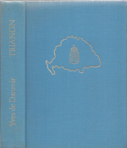 Yves de Daruv�r - Trianon- A feldarabolt Magyarorsz�g