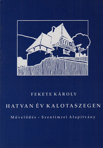 Fekete Károly - Hatvan év Kalotaszegen (dedikált)