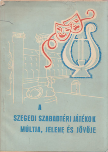 N�meth Istv�n  (szerk.) - A Szegedi Szabadt�ri J�t�kok m�ltja, jelene �s j�v�je