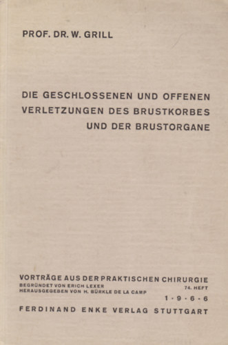Prof. Dr. Werner Grill - Die Geschlossenen und offenen Verletzungen des Brustkorbs und der Brustorgane