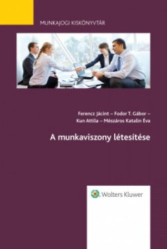 dr. Ferencz Jcint-dr. Fodor T. Gbor-dr. Kun Attila-Mszros Katalin va - A munkaviszony ltestse
