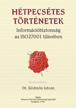 Dr. Kdmn Istvn  (szerk.) - Htpecstes trtnetek - Informcibiztonsg az ISO27001 tkrben