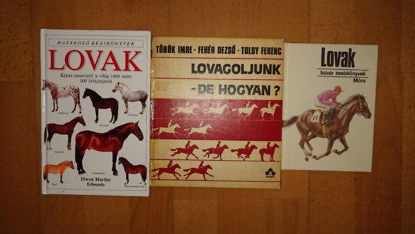 Toldy Ferenc, Dr. Feh�r Dezs�-T�r�k Imre Elwyn Hartley Edwards - 3 k�nyv a lovakr�l: Lovak (Hat�roz� k�zik�nyvek), lovagoljunk - de hogyan?, Lovak