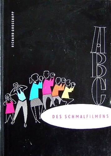 Richard Groschopp - ABC des Schmalfilmens