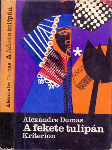 Szerk.: Kacs� Judit, Ford.: Hevesi S�ndor, Graf.: Ba�sz Imre Alexandre Dumas - A fekete tulip�n - Hevesi S�ndor ford�t�sa (Horizont K�nyvek)
